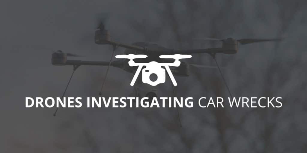 Drones Investigating Car Wrecks | Atlanta, Georgia | Call 678-310-2827 for free consultation.